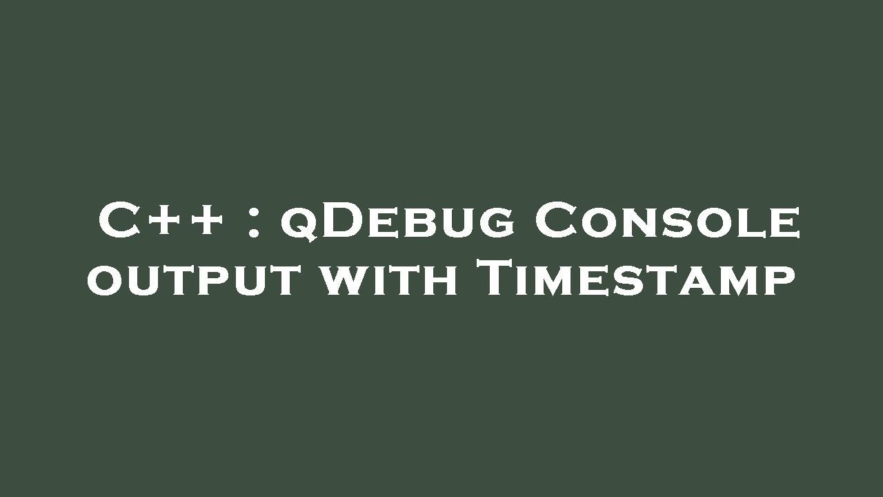 C++ : qDebug Console output with Timestamp - YouTube