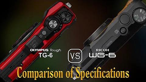 Olympus Tough TG-6 vs. Ricoh WG-6: A Comparison of Specifications