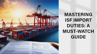 Mastering ISF Import Duties: A Must-Watch Guide
