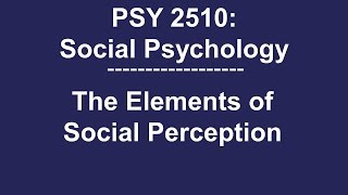 PSY 2510 Social Psychology: The Elements of Social Perception