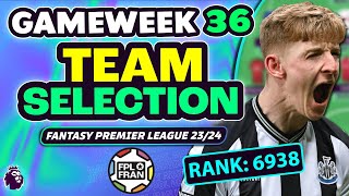 FPL GW36 TEAM SELECTION | RANK: 6938 | Fantasy Premier League 2023/24