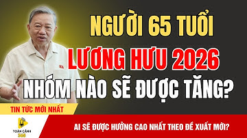 Sốc Mạnh: Lương Hưu 2026 – Những Người Được Tăng Cao Nhất! | Toàn Cảnh 365