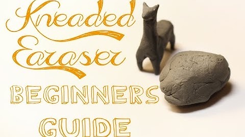 Kneaded Erasers A Beginners Guide