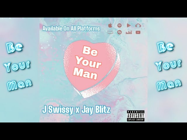 🎧🔥 New Single - Be Your Man - J Swissy X Jay Blitz