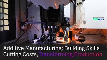 Additive Manufacturing: Building Skills, Cutting Costs, Transforming Production