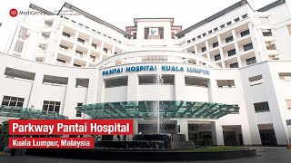 Parkway Pantai Kuala Lumpur, Malaysia | Best Hospital in Malaysia