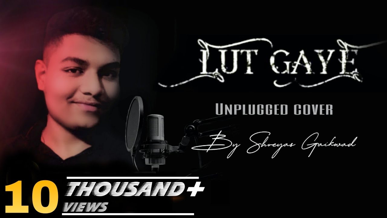 Lut Gaye unplugged cover by Shreyas Gaikwad New song Jubin
