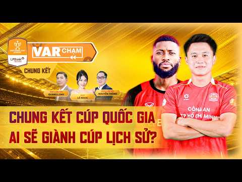 VAR CHẠM - CHUNG KẾT CÚP QUỐC GIA | AI SẼ GIÀNH CÚP LỊCH SỬ? — football video
