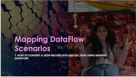7. How to convert a JSON record into NESTED JSON using mapping dataflow