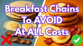 Breakfast Chains To Avoid at All Costs (And The 2 That Are ACTUALLY Worth It)