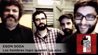 Miniatura de "Egon Soda  - Los hombres topo quieren tus ojos"