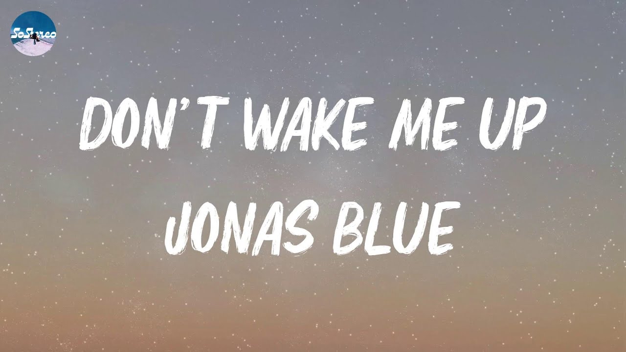 Jonas Blue Don’t Wake Me Up (Lyrics) YouTube
