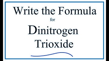 How to Write the Formula for Dinitrogen Trioxide