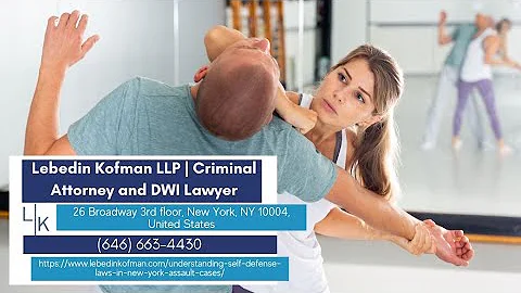 Understanding Self-Defense Laws in New York Assault Cases by Lebedin Kofman LLP