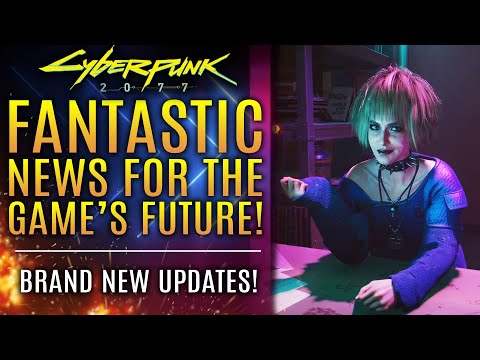 Cyberpunk 2077 - FANTASTIC NEWS for The Future of the Game!  Plus New Official Updates!