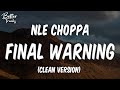 NLE Choppa Final Warning Clean Final Warning Clean NLE Choppa Final Warning Clean Final Warning Clean
