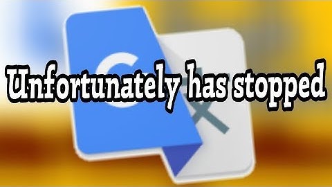How To Fix Google Translate Unfortunately has Stopped Problem Solve