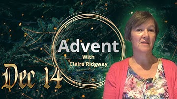Dec 14 - Advent with Claire Ridgway