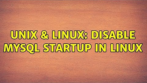 Unix & Linux: Disable MySQL startup in Linux