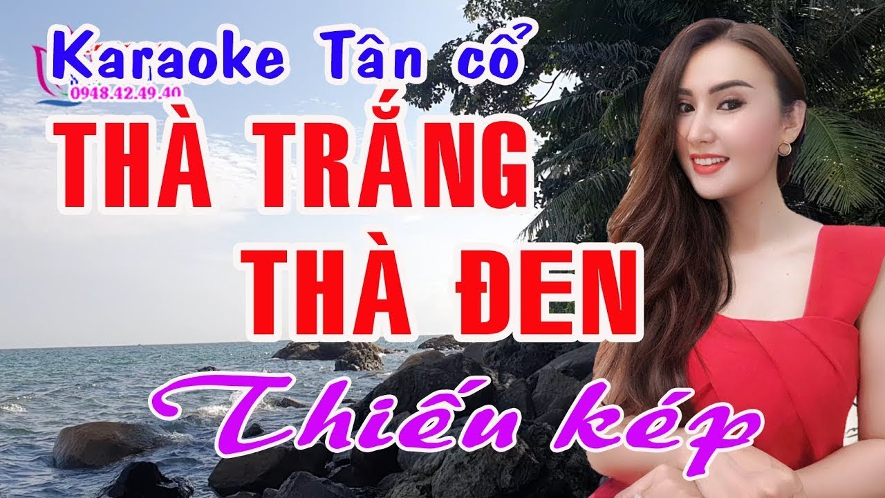 Karaoke tân cổ THÀ TRẮNG THÀ ĐEN - THIẾU KÉP [Hát cùng Ns Hồ Xuân Trang]