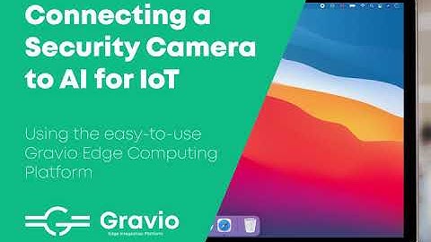 How To Connect A Security Camera With AI To IoT Edge Computing Platform