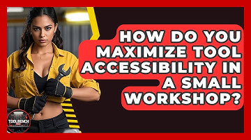 How Do You Maximize Tool Accessibility In A Small Workshop? - ToolBench Pros