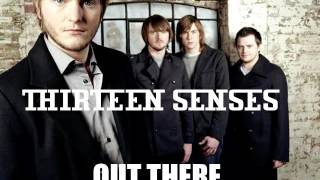 Video thumbnail of "Thirteen senses - out there"