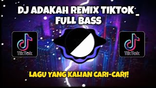 DJ ADAKAH REMIX TIKTOK _ FULL BASS🎶