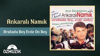 Ankaralı Namık - Arabada Beş Evde On Beş (Official Audio)