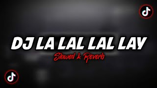 Ini Yang Kalian Cari!! Dj La Lal Lal Lay - (Slowed \u0026 Reverb) 🎶
