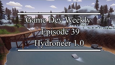 Game Dev Weekly || Hydroneer 1.0