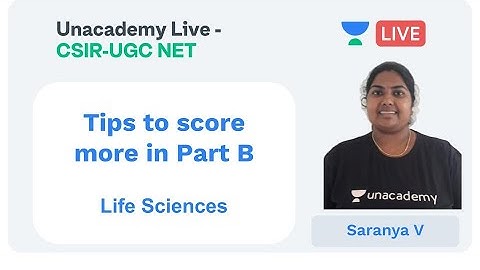 Tips to score more in Part B | Life Sciences | Unacademy Live - CSIR UGC NET |  Saranya V
