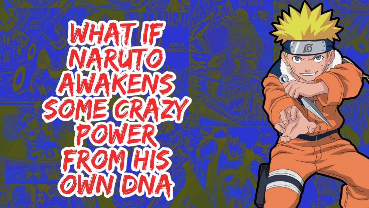 What if Naruto Awakens Some Crazy Power From His  Own DNA  | Part  1