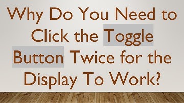 Why Do You Need to Click the Toggle Button Twice for the Display To Work?