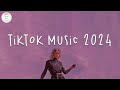 Tiktok music 2024 🍷 Tiktok songs 2024 ~ Best tiktok music 2024