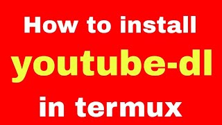 How to install youtube-dl in termux