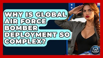 Why Is Global Air Force Bomber Deployment So Complex? - Sky Command Brotherhood