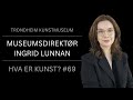 Ingrid Lunnan / Museumsdirektør / Doktorgrad/ Omvisning/ Lorck Schive Kunstpris / Episode 69