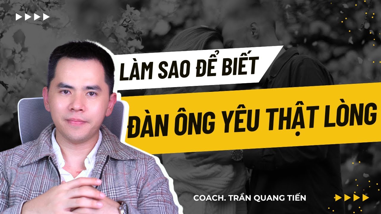 Làm sao để biết đàn ông yêu thật lòng ?
