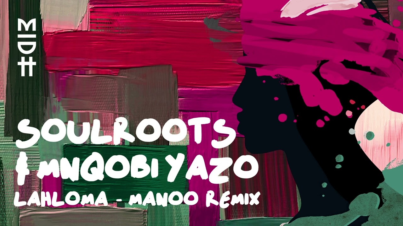 Soulroots & Mnqobi Yazo - Lahloma (Manoo Remix) MIDH 055