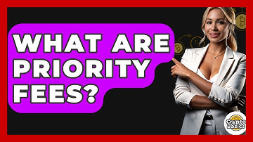 What Are Priority Fees? - CryptoBasics360.com