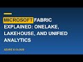 Microsoft Fabric Explained: OneLake, Lakehouse, and Unified Analytics