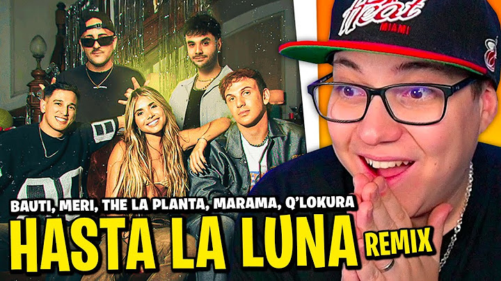 REACCION a "HASTA LA LUNA REMIX": Bauti Mascia, The La Planta, Q´Lokura, Meri Deal, Marama