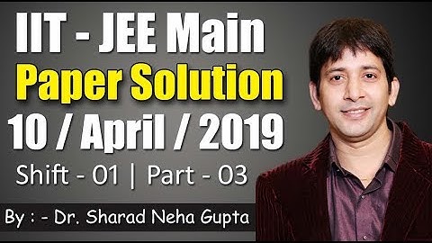 IIT - JEE MAIN | 10 - April  - 19 | Shift - 1 | Paper Solution | Part - 3