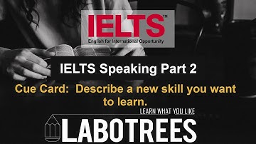Describe a new skill you want to learn. | IELTS Cue Card | Labotrees |