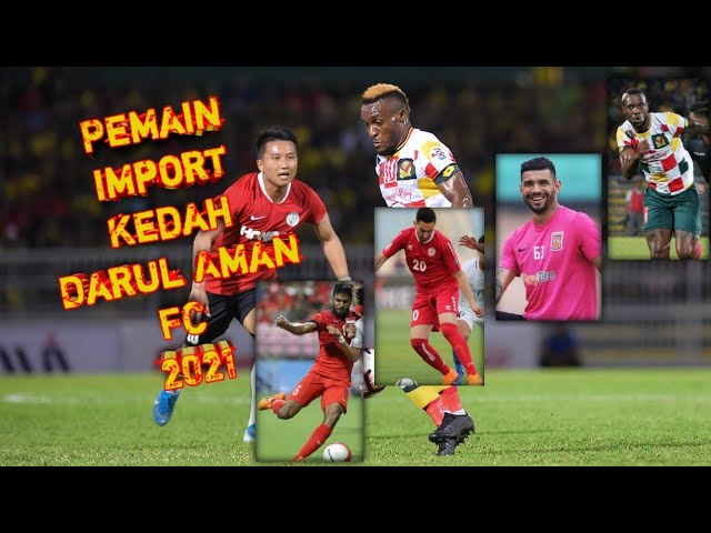 5 Pemain Import Kedah Darul Aman Fc 2021 Nozertop7 Youtube