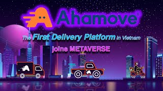 Ahamove - The first delivery platform in Vietnam joins Metaverse screenshot 3
