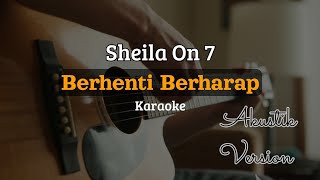 Berhenti Berharap - Sheila On 7 | Karaoke Akustik