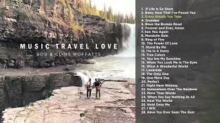 New Relaxing Soothing Acoustic Travel Love Songs Music Playlist Bob \& Clint Moffatts fell love