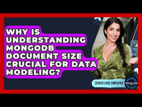 Why Is Understanding MongoDB Document Size Crucial For Data Modeling? - Server Logic Simplified